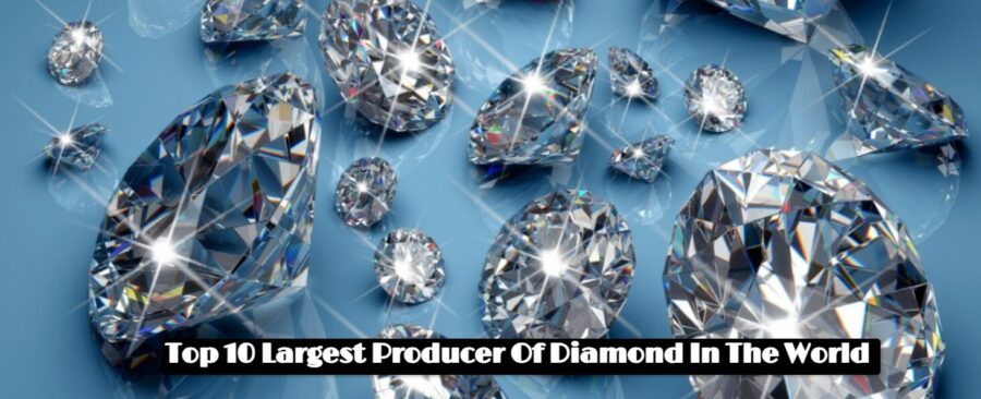 Top 10 Largest Producer Of Diamond In The World